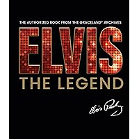 Elvis - The Legend: The Authorized Book from the Official Graceland Archive