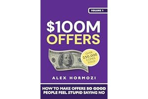 $100M Offers: How To Make Offers So Good People Feel Stupid Saying No (Acquisition.com $100M Series Book 1)