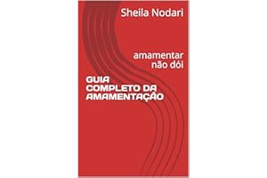 GUIA COMPLETO DA AMAMENTAÇÃO: amamentar não dói (Portuguese Edition)