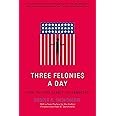 Three Felonies A Day: How the Feds Target the Innocent