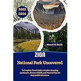 Zion National Park Uncovered: A Complete Travel Guide to Explore Stunning Landscapes, Diverse Wildlife, and Practical Tips for Responsible Adventure.