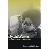 Sylvia Wynter: On Being Human as Praxis