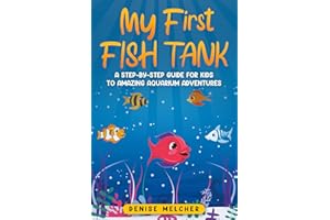 My First Fish Tank: A Step-by-Step Guide for Kids to Amazing Aquarium Adventures