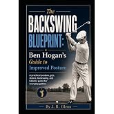 The Backswing Blueprint: Ben Hogan's Guide to Improved Posture (The Golf Improvement System)