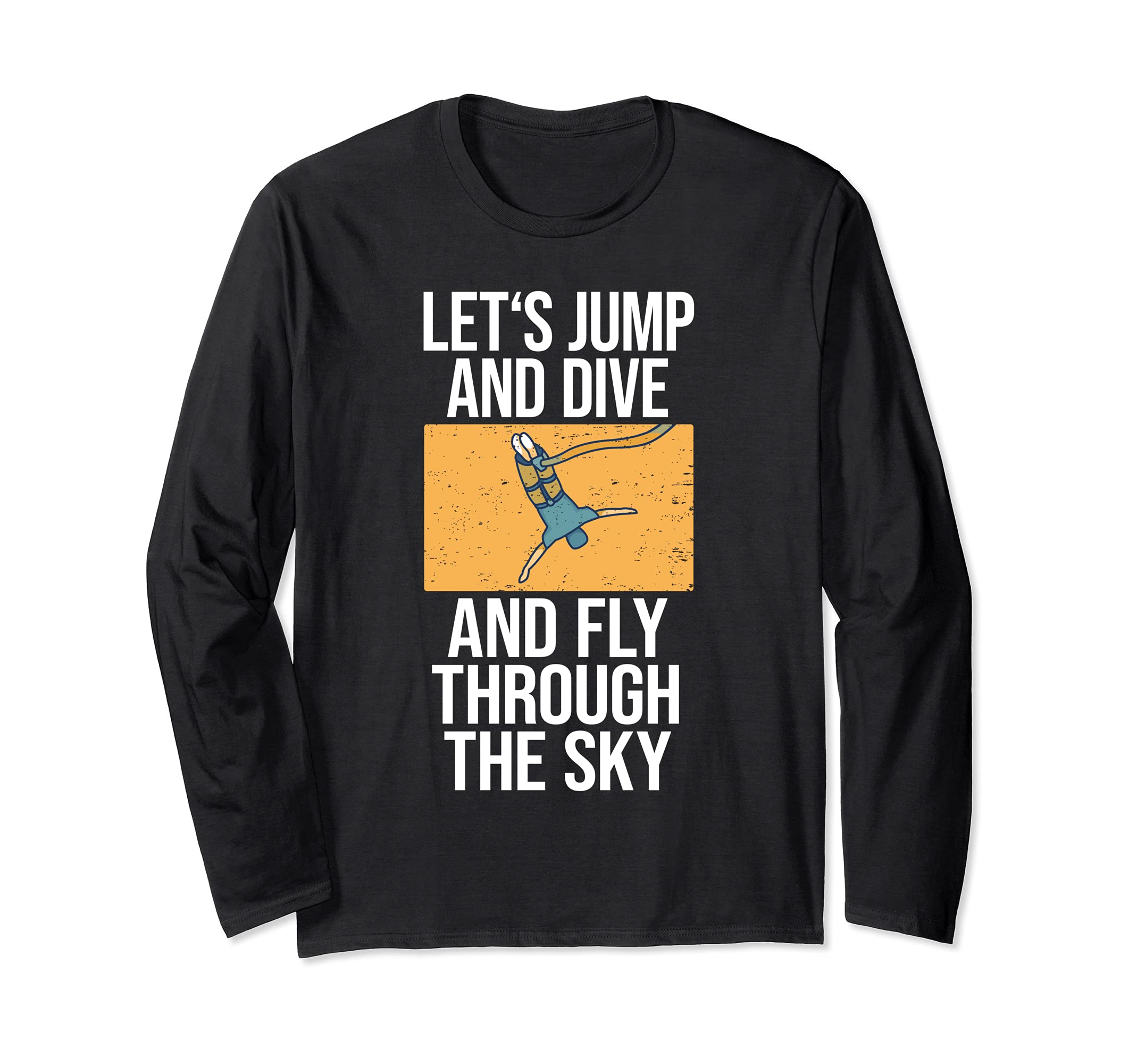 Funny Bungee Jumping Saying Bungee Jumper I Jump Dive Fly Long Sleeve T-Shirt