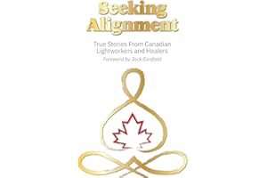Seeking Alignment: True Stories From Canadian Lightworkers and Healers