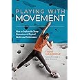 Playing With Movement: How to Explore the Many Dimensions of Physical Health and Performance