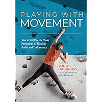 Playing With Movement: How to Explore the Many Dimensions of Physical Health and Performance