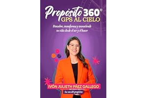 PROPÓSITO 360° GPS AL CIELO: Descubre, transforma y trasciende desde el ser y el hacer (Spanish Edition)