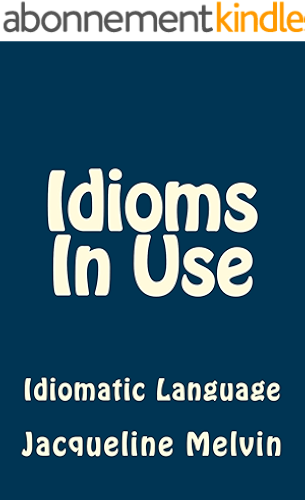Download Idioms In Use: Idiomatic Language (Idioms In Use Book 2) (English Edition) PDF