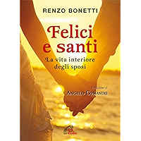 Felici e santi. La vita interiore degli sposi (Italian Edition) book cover Felici e santi. La vita interiore degli sposi (Italian Edition) book cover