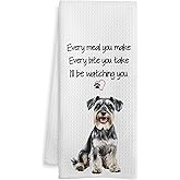 WOTYPU Funny Schnauzer Gift Kitchen Towels, Schnauzer Gifts, Gifts for Dog Lovers Dish Tea Towel, Every Meal You Make Every Bite You Take Decorative Hand Towels for Kitchen Decor, 16x24 Inch