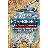 The Great Loop Experience - From Concept to Completion A Practical Guide for Planning, Preparing and Executing Your Great Loo