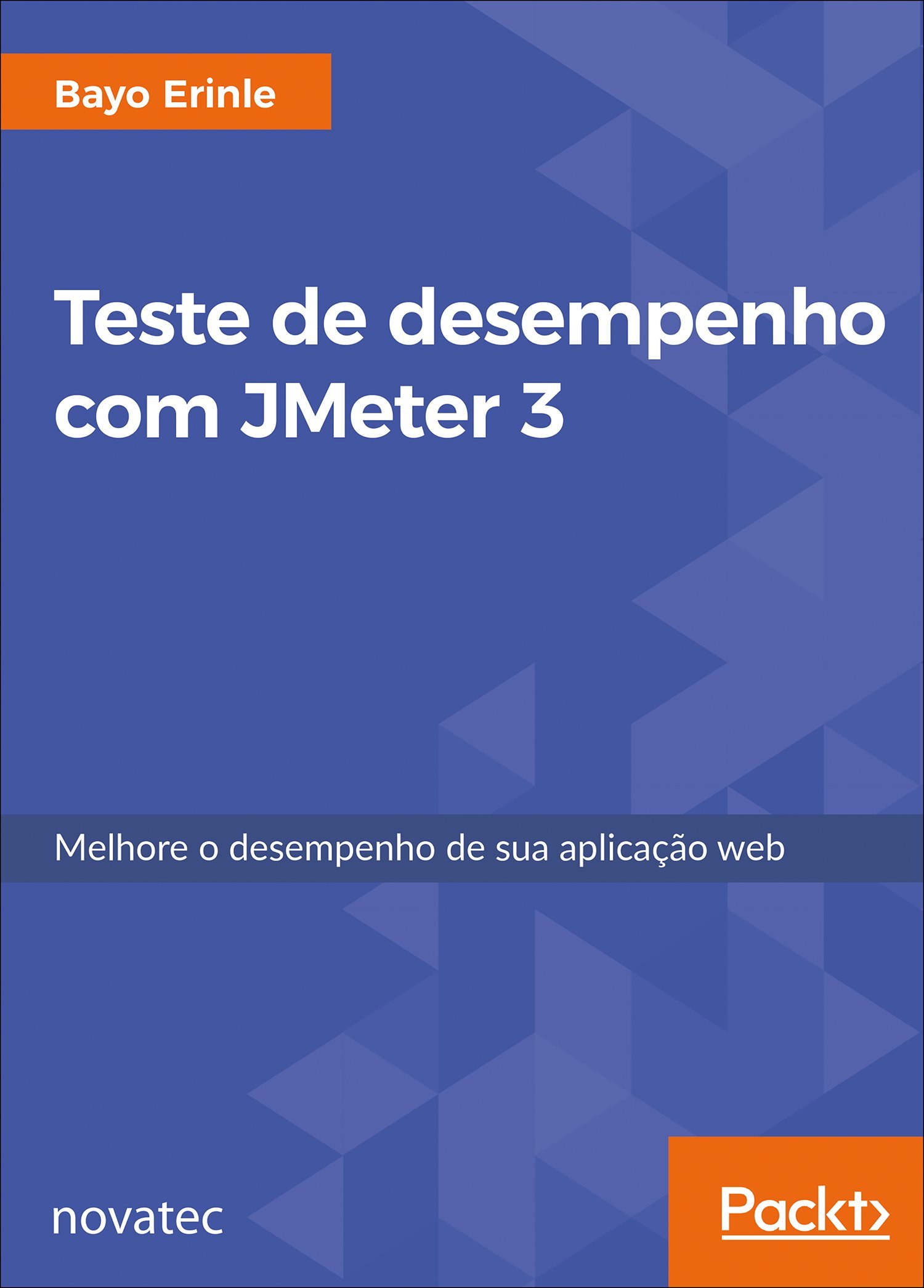 Teste de desempenho com JMeter 3: melhore o desempenho de sua aplicação ...