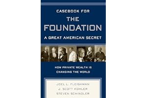 Casebook for The Foundation: A Great American Secret: Unique in All the World, the American Foundation Sector has been an Eng