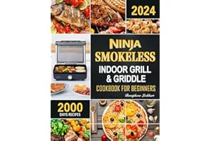 Ninja Smokeless Indoor Grill & Griddle Cookbook: 2000 Days of Smoke-Free, Fast & Tasty Recipes for Potlucks, Parties and Picnics!