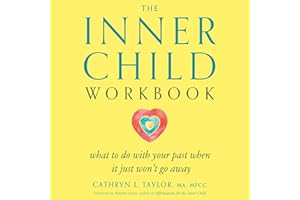 The Inner Child Workbook: What to Do with Your Past When It Just Won't Go Away