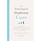 The Postnatal Depletion Cure: A Complete Guide to Rebuilding Your Health and Reclaiming Your Energy for Mothers of Newborns,
