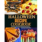 Halloween Recipe Cookbook: Easy Halloween Spooky Snacks, Creepy Treats Recipes for Kids and Adults —Desserts, Drinks, and Party Food to Make Your Haunted Night.