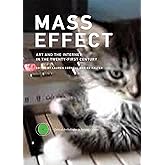 Mass Effect: Art and the Internet in the Twenty-First Century (Critical Anthologies in Art and Culture)
