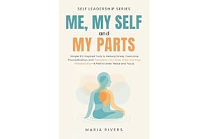 Me, my Self and my Parts: Simple IFS-Inspired Tools to Reduce Stress, Overcome Procrastination, and Transform Your Inner Crit