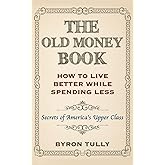 The Old Money Book:  How To Live Better While Spending Less: Secrets of America's Upper Class (evtl. nicht in deutscher Sprac