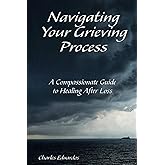 Navigating Your Grieving Process: A Compassionate Guide to Healing After Loss