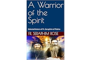 A Warrior of the Spirit: Selected letters of Fr. Seraphim of Platina