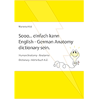 Sooo... einfach kann English - German Anatomy dictionary sein.: Human Anatomy - Anatomie. Dictionary - Wörterbuch A-Z… book cover Sooo... einfach kann English - German Anatomy dictionary sein.: Human Anatomy - Anatomie. Dictionary - Wörterbuch A-Z… book cover