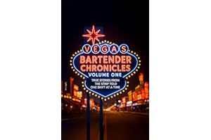 Vegas Bartender Chronicles (Volume One): True Stories From the Strip, Told One Shift at a Time