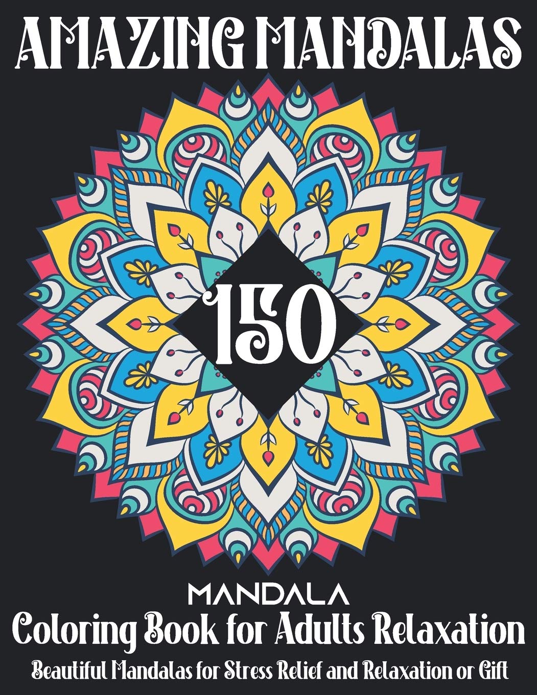 150 Amazing Mandalas: Mandala Coloring Book for Adults Relaxation Beautiful Mandalas for Stress Relief and Relaxation or Gift