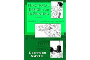 Functional Design for 3D Printing - 3rd edition: Designing 3D printed things for everyday use