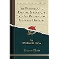 The Pathology of Dental Infections and Its Relation to General Diseases (Classic Reprint)