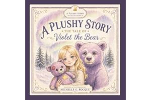 A Plushy Story: The Tale of Violet the Bear: A Cozy Bedtime Story About Love, Self-acceptance and Resilience