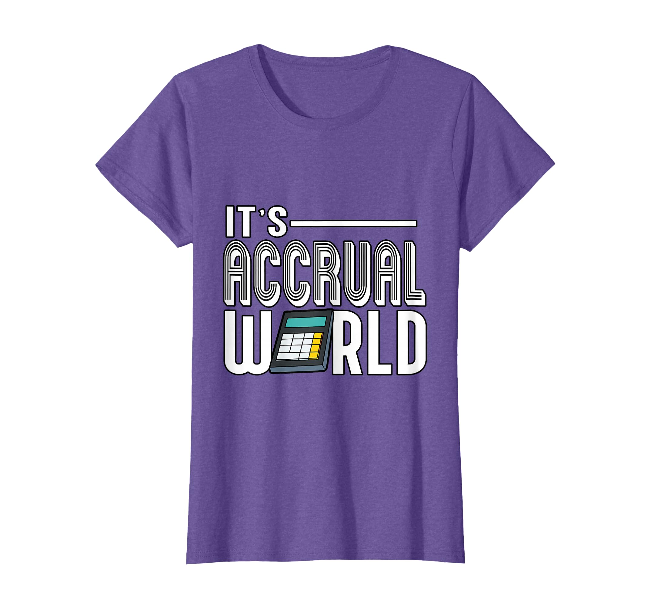 Funny It's Accrual World Calculator Accounting Accountant T-Shirt