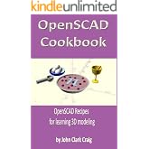 OpenSCAD Cookbook: OpenSCAD Recipes for learning 3D modeling (Computer-aided 3D Design, Modeling and Printing - using Python and OpenSCAD Book 1)