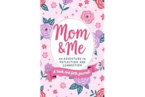 Mom & Me: An Adventure in Reflection and Connection: A Keepsake Prompt Journal for Building Trust, Sharing Dreams, and Growin