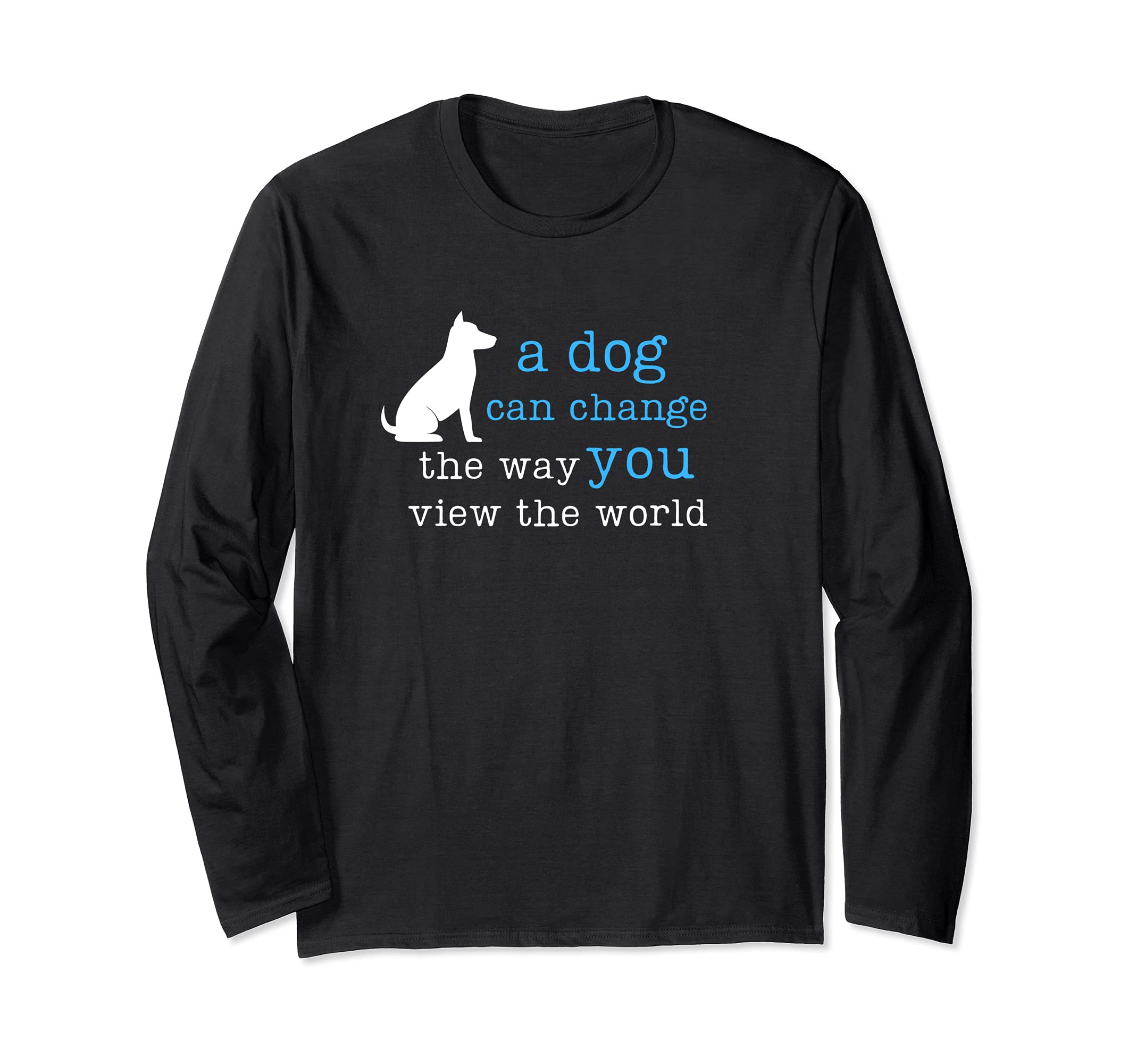 A Dog Can Change The Way You View The World Long Sleeve T-Shirt