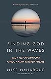 Finding God in the Waves: How I Lost My Faith and Found It Again Through Science