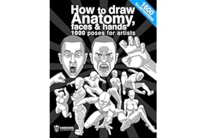 How to draw anatomy, faces & hands 1000 poses for artists: The definitive guide to learn step by step the anatomy of people, 
