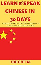 LEARN & SPEAK CHINESE IN 30 DAYS: A Beginner’s