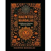 Haunted Mandalas: A Halloween Coloring Book for Adults