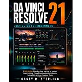 DaVinci Resolve 21 User Guide for Beginners: A full-color Step-by-Step Manual to Master Video Editing, Color Grading, Fairlight Audio, Fusion VFX, and AI-Powered Tools
