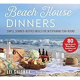 Beach House Dinners: Simple, Summer-Inspired Meals for Entertaining Year-Round