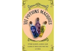 101 potions magiques: Potions magiques, alchimie, magie blanche et sorcellerie pour tous les jours. (French Edition)
