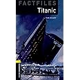 Oxford Bookworms Factfiles: Titanic: Level 1: 400-Word Vocabulary (Factfiles: Oxford Bookworms Library, Stage 1)