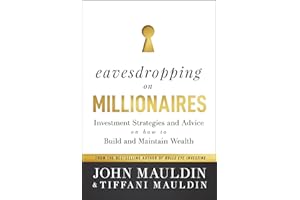 Eavesdropping on Millionaires: Investment Strategies and Advice on How to Build and Maintain Wealth