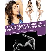 Posing Ideas for Glamour, Fine Art and Facial Expressions: a detailed photo book with suggestions and tips
