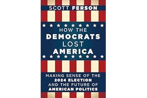 How the Democrats Lost America: Making Sense of the 2024 Election and the Future of American Politics