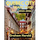 QUEBEC CITY TRAVEL GUIDE 2025-2026